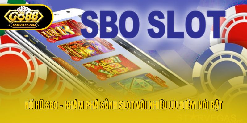 Nổ Hũ SBO - Khám Phá Sảnh Slot Với Nhiều Ưu Điểm Nổi Bật